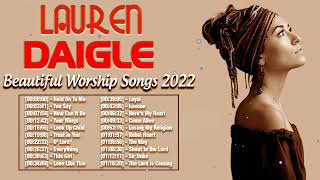 Beautiful Christian Worship Songs By Lauren Daigle 2022 🙏 Uplifting Lauren Daigle Worship Songs 2022