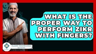 What Is The Proper Way To Perform Zikr With Fingers? - Islamic Knowledge Network