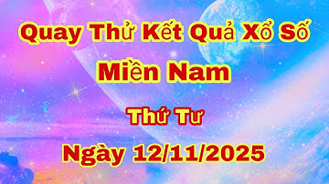 Quay Thử Xổ Số Miền Nam | Đồng Nai, Cần Thơ, Sóc Trăng | Ngày 12/11/2025