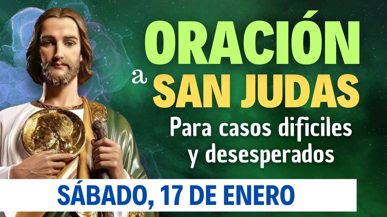 ORACIÓN a San Judas Tadeo para casos Difíciles y Desesperados | Sábado, 17 de Enero de 2025