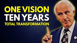 One Vision. Ten Years. Total Transformation. | Jim Rohn Motivation