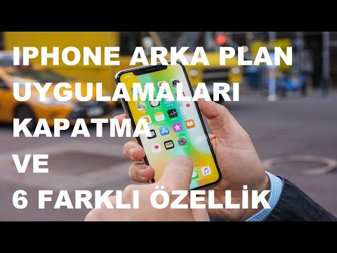 Iphone arka plan uygulamalarını kapatma ve 6 farklı özellik