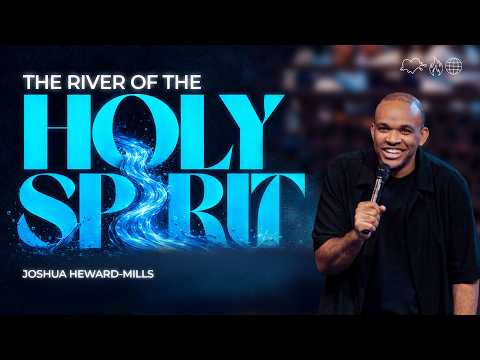 The River of The Holy Spirit | Joshua Heward-Mills