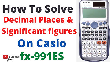 How to solve DECIMAL PLACES and SIGNIFICANT FIGURE problems with SCIENTIFIC Calculator fx991 ES