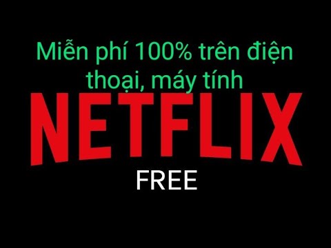 Video Cách xem Netflix miễn phí 100% trên điện thoại và máy... - youtube