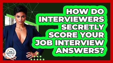 How Do Interviewers Secretly Score Your Job Interview Answers? - Job Success Network
