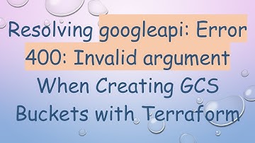 Resolving googleapi: Error 400: Invalid argument When Creating GCS Buckets with Terraform