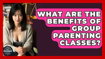 What Are The Benefits Of Group Parenting Classes? - Get Divorce Answers