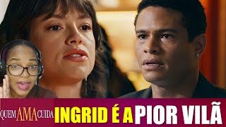QUEM AMA CUIDA Vilã? Ingrid faz Pilar de trouxa / Tiago peder controle e faz ameaça 