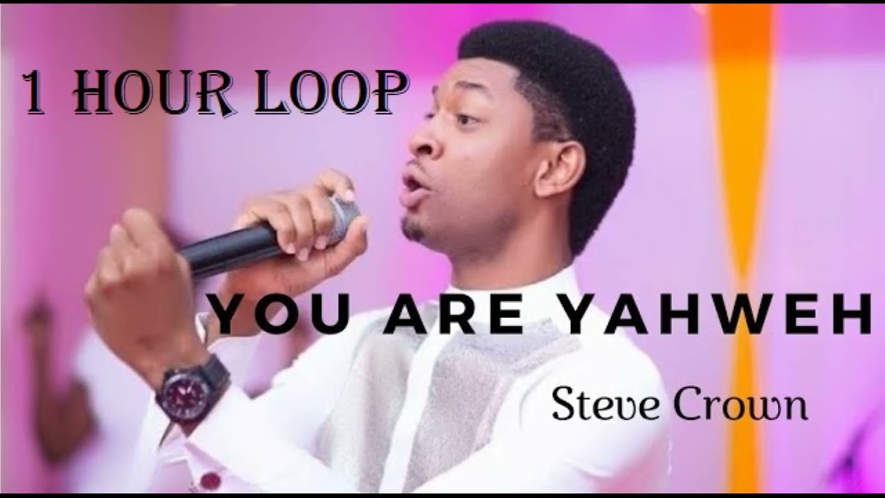 You are yahweh 1 hour Loop with Steve Crown