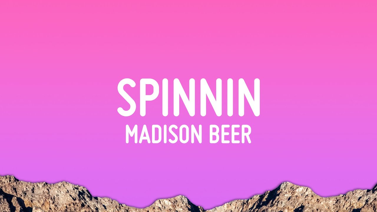 Madison Beer - Spinnin (Lyrics)