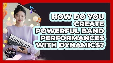 How Do You Create Powerful Band Performances With Dynamics? - The Musician Encyclopedia
