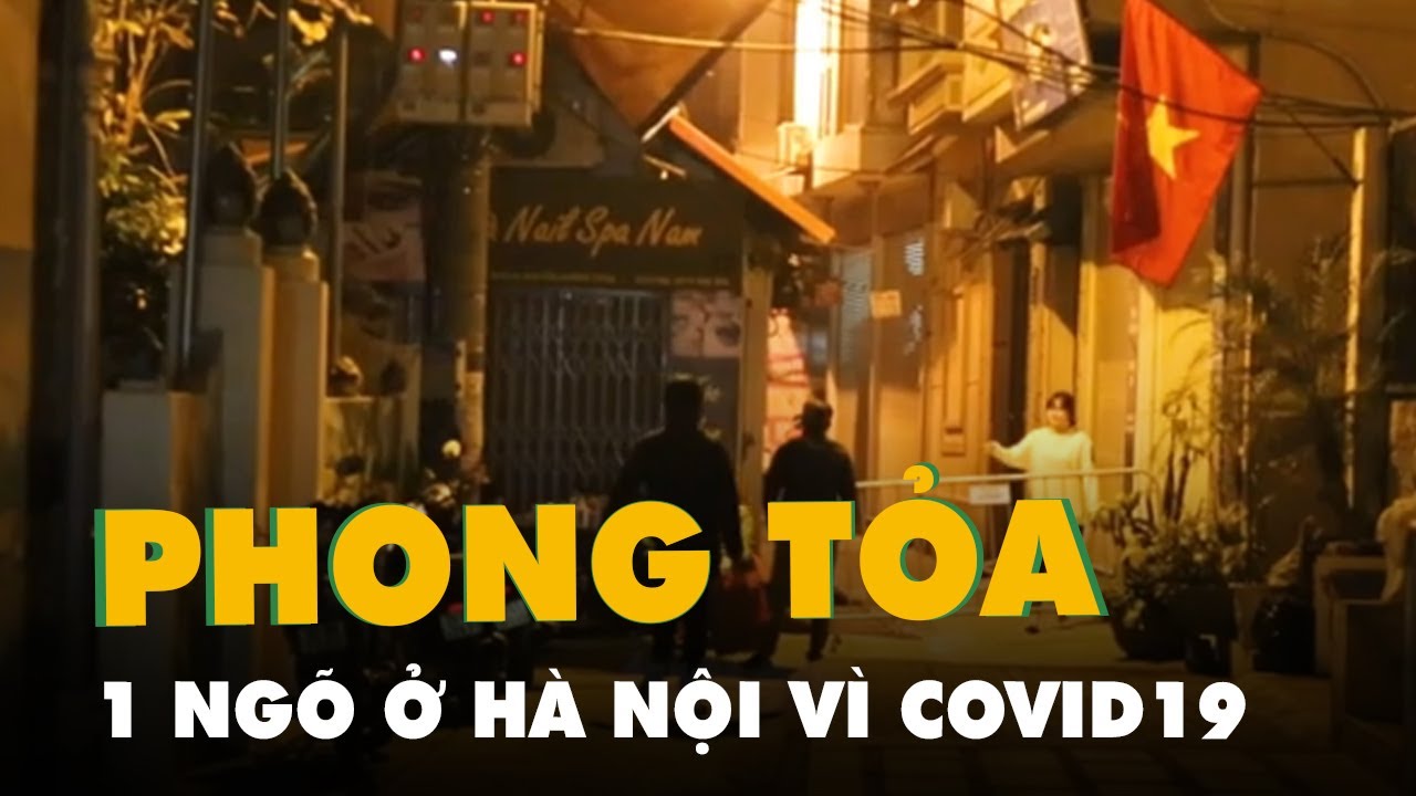 Hà Nội phong tỏa ngõ có người dương tính với COVID 19... - youtube