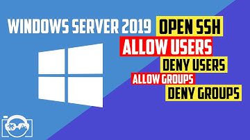 Learn how to AllowUsers, DenyUsers, AllowGroups and DenyGroups in OpenSSH in Windows Server 2019