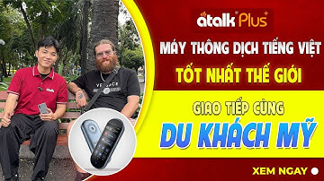 MÁY PHIÊN DỊCH TIẾNG VIỆT ATALK PLUS+ PHIÊN DỊCH GIỌNG NÓI HAI CHIỀU KHI GIAO TIẾP VỚI DU KHÁCH