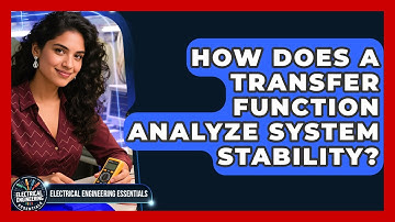 How Does A Transfer Function Analyze System Stability? - Electrical Engineering Essentials