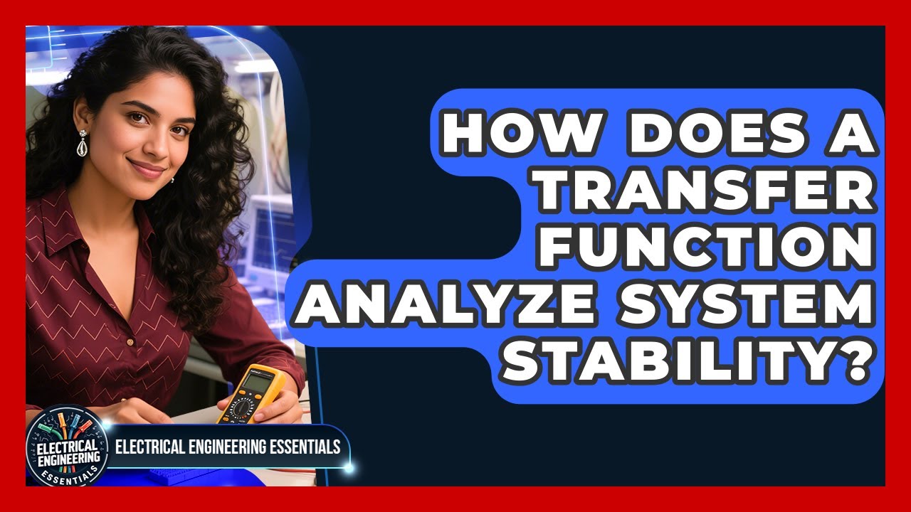 How Does A Transfer Function Analyze System Stability? - Electrical Engineering Essentials