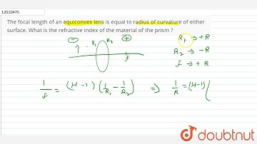 The focal length of an equiconvex lens is equal to radius of curvature of either surface. What i...