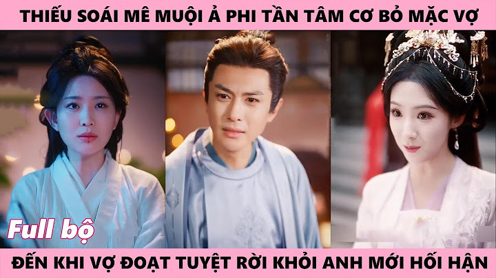 Thiếu Soái Hối Tiếc Vì Không Giữ Được Người Vợ Thiên Đạo Chi Nữ Vì Anh Và Con Gái Chỉ Để Ý Ả Tâm Cơ
