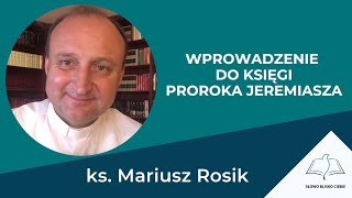 WPROWADZENIE DO KSIĘGI PROROKA JEREMIASZA - ks. Mariusz Rosik