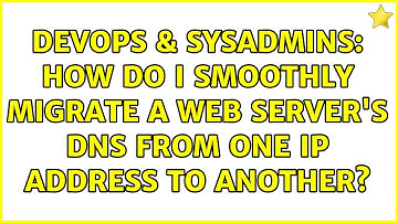DevOps & SysAdmins: How do I smoothly migrate a web server