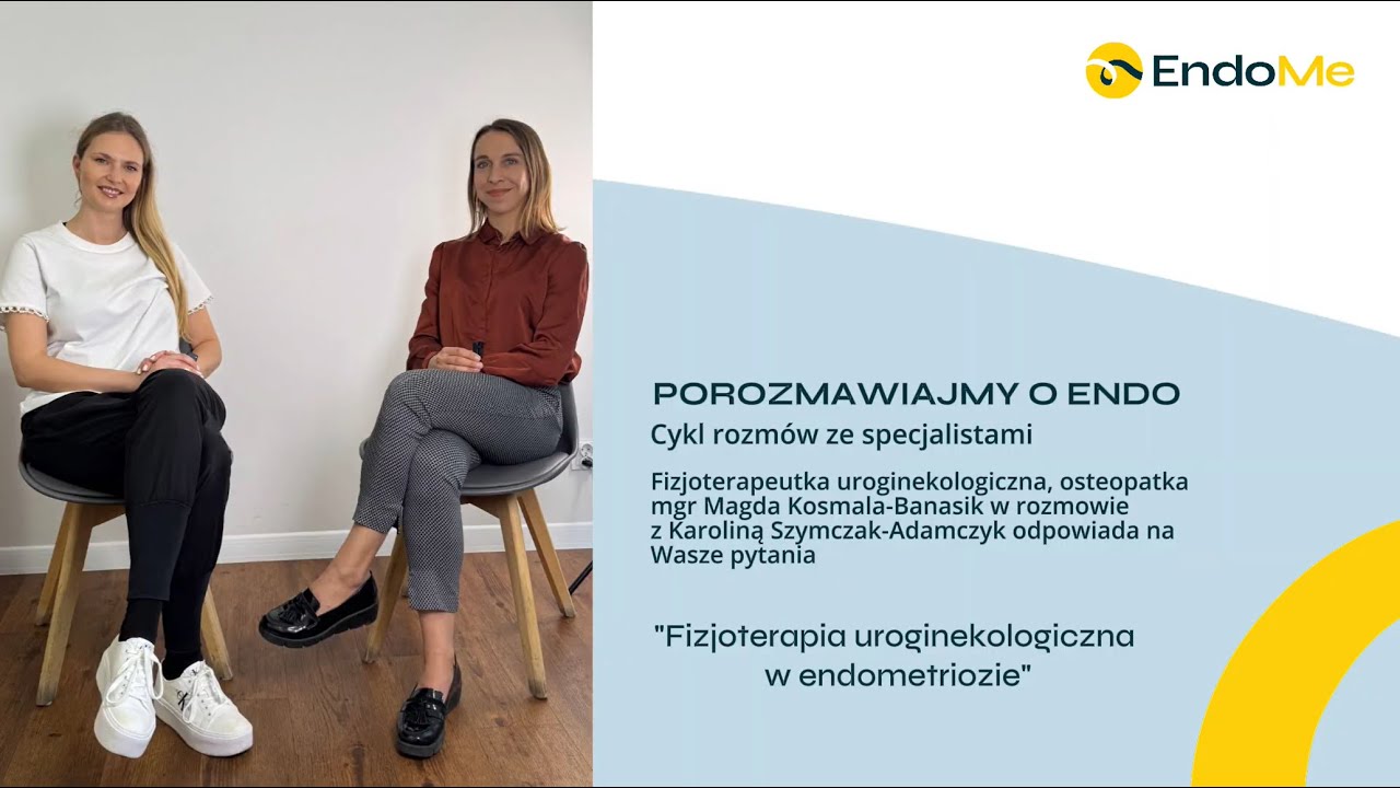 Porozmawiajmy o endo - Fizjoterapia uroginekologiczna w endometriozie.  mgr Magda Kosmala Banasik