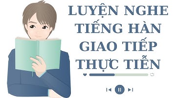 🎧Luyện Nghe Tiếng Hàn Giao Tiếp Thực Tiễn #6
