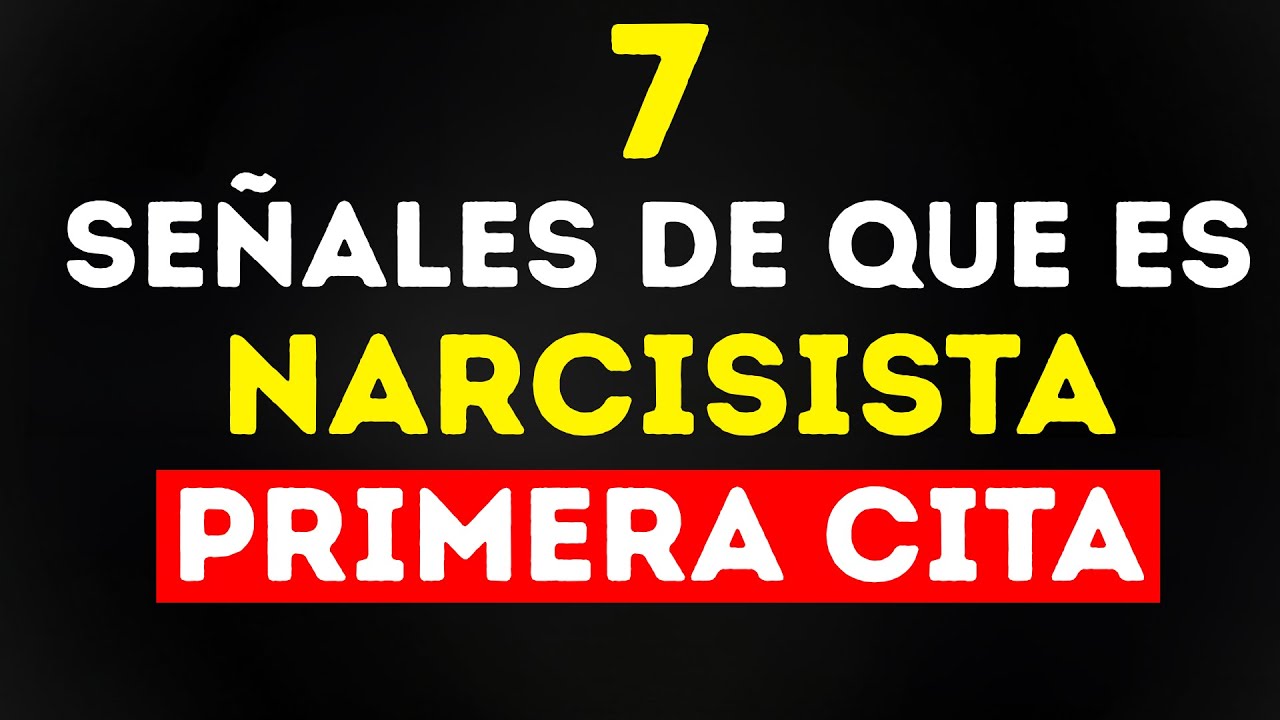 7 SEÑALES de que es NARCISISTA desde la PRIMERA CITA (corre si ves la #3)