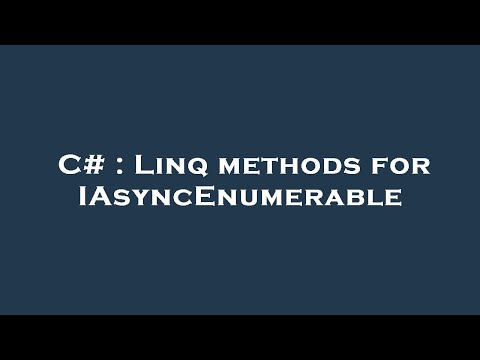 C# : Linq methods for IAsyncEnumerable