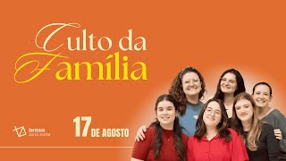 Culto da Família - BZN 17/08/25