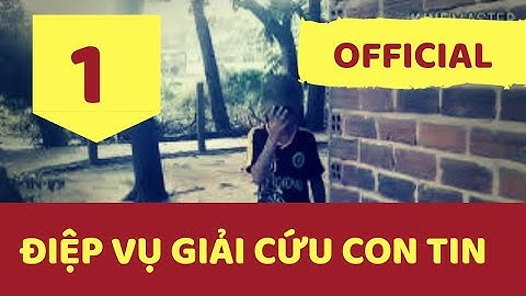 [ SERI ] - ĐIỆP VỤ GIẢI CỨU CON TIN 1 - PHIÊN BẢN TRẺ TRÂU - OFFICIAL