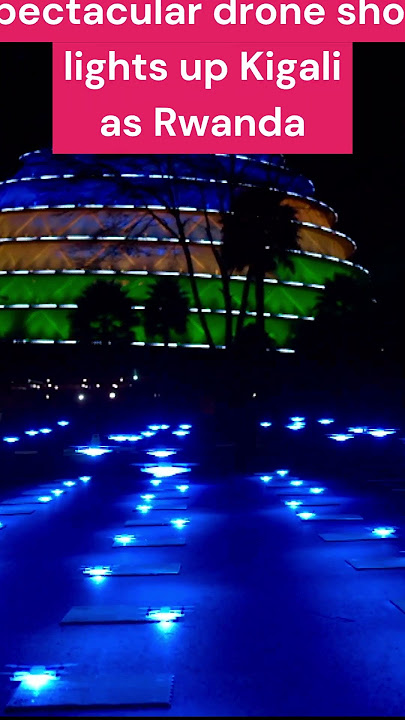 Spectacular drone show lights up Kigali as Rwanda gears up for Veterans Football Championship  2024_
