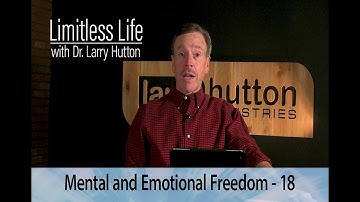 Limitless Life with Dr Larry Hutton - Mental & Emotional Freedom - Part 18