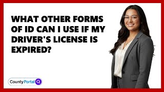 What Other Forms of ID Can I Use If My Driver's License Is Expired?