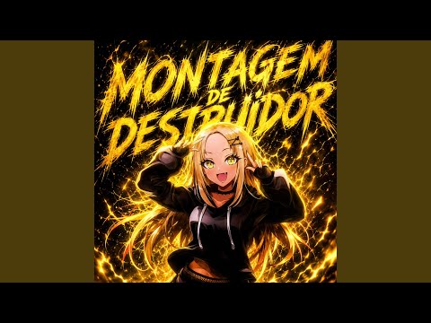 MONTAGEM DESTRUIDOR (Sped Up)