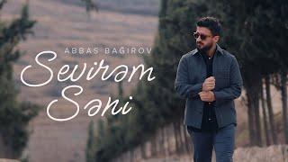 Abbas Bağırov - Sevirəm Səni (Rəsmi Musiqi Videosu)