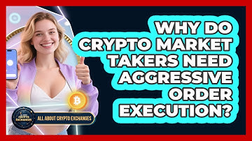 Why Do Crypto Market Takers Need Aggressive Order Execution? - All About Crypto Exchanges