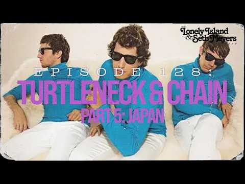 Turtleneck & Chain Part 5: Japan | The Lonely Island And Seth Meyers Podcast Episode 128