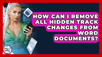 How Can I Remove All Hidden Track Changes From Word Documents? - Docs and Sheets Pro