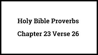 Holy Bible Proverbs 23:26
