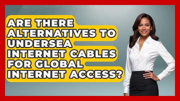 Are There Alternatives to Undersea Internet Cables for Global Internet Access?