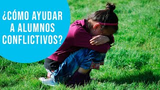 ¿Cómo ayudar a alumnos conflictivos?