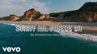 Video thumbnail of "Brownman Revival - Sorry Na, Pwede Ba? [Lyric Video] ft. Rico J. Puno"