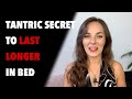 Tantric secret to last longer in bed treatment for premature ejaculation