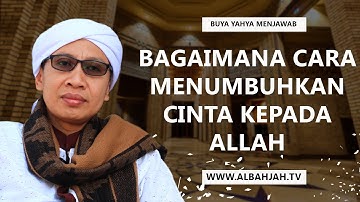 Bagaimana Cara Menumbuhkan Cinta Kepada Allah - Buya Yahya Menjawab