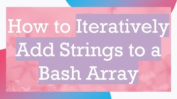 How to Iteratively Add Strings to a Bash Array