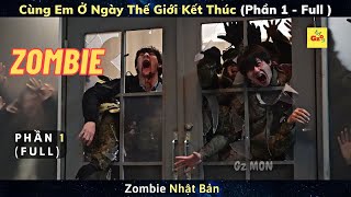 Zombie NHẬT BẢN | Review Phim CÙNG EM Ở NGÀY THẾ GIỚI KẾT THÚC (Phần 1) Full | Gz MON