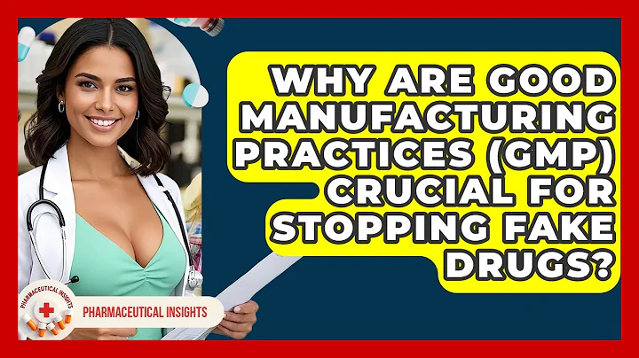 Why Are Good Manufacturing Practices (GMP) Crucial For Stopping Fake Drugs?