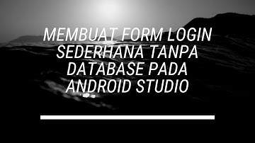 Membuat form login sederhana tanpa database pada Android Studio