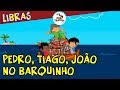 Pedro, Tiago e João no Barquinho em Libras 🚤
